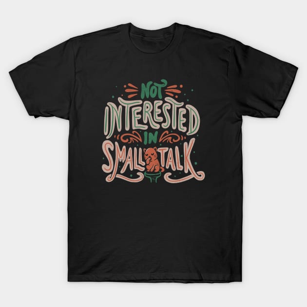 Not Interested in Small Talk by Tobe Fonseca T-Shirt by Tobe_Fonseca